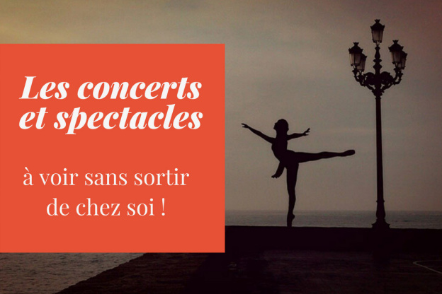 Les spectacles et concerts à voir sans sortir de chez soi !