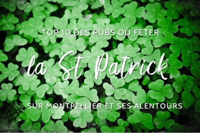 Top 10 des bars et restos où fêter la St Patrick sur Montpellier et alentours
