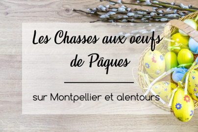 Les Chasses aux œufs de Pâques sur Montpellier et alentours