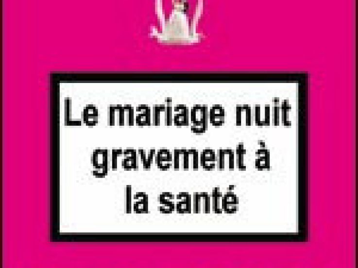 LE MARIAGE NUIT GRAVEMENT A LA SANTE 