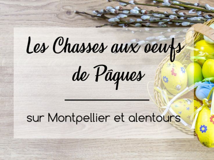 Les Chasses aux œufs de Pâques sur Montpellier et alentours