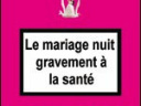 LE MARIAGE NUIT GRAVEMENT A LA SANTE 