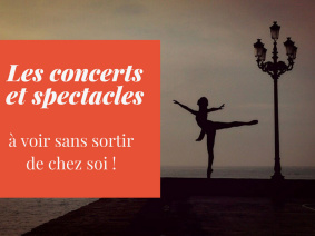 Les spectacles et concerts à voir sans sortir de chez soi !