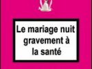 LE MARIAGE NUIT GRAVEMENT A LA SANTE 