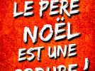 Le Père Noël est une ordure !