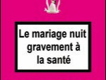 LE MARIAGE NUIT GRAVEMENT A LA SANTE 