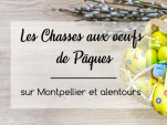 Les Chasses aux œufs de Pâques sur Montpellier et alentours
